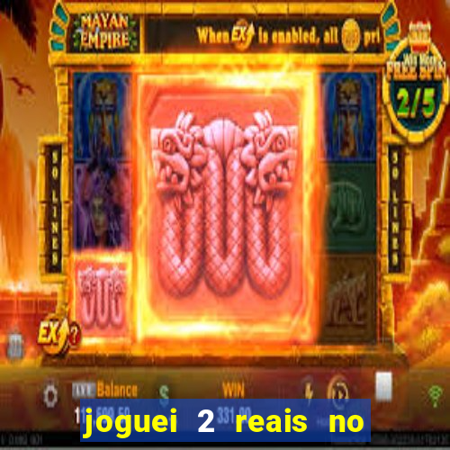 joguei 2 reais no grupo quanto ganho